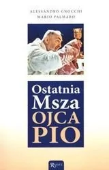 Rafael Dom Wydawniczy Ostatnia Msza Ojca Pio Alessandro Gnocchi, Mario Palmaro - Religia i religioznawstwo - miniaturka - grafika 1