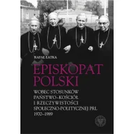 Historia świata - Episkopat Polski wobec stosunków państwo-Kościół i rzeczywistości społeczno-politycznej PRL 1970-198 Rafał Łatka - miniaturka - grafika 1