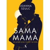Poradniki hobbystyczne - Sama Mama Jak Przeżyć Przez Rozwód I Żyć Dalej Joanna Szulc - miniaturka - grafika 1
