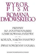 Historia świata - Wybór pism Romana Dmowskiego. - Myśli nowoczesnego Polaka. Niemcy, Rosja i kwestia polska. Polityka polska i odbudowanie państwa polskiego. Kościół, naród i państwo. Świat powojenny i Polska. - miniaturka - grafika 1
