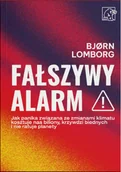 Literatura popularno naukowa dla młodzieży - Fałszywy alarm! Jak panika związana ze zmianami klimatu kosztuje nas biliony, krzywdzi biednych i nie ratuje planety - Lomborg Bjorn - miniaturka - grafika 1