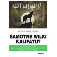 Książki o kulturze i sztuce - Wejkszner Artur Samotne wilki kalifatu$494 Państwo Islamskie i indywidualny terroryzm dżihadystyczny w Europie Zachodniej - dostępny od ręki, natychmiastowa wysyłka - miniaturka - grafika 1