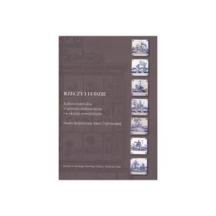 Rzeczy i ludzie. Kultura materialna w średniowieczu i w okresie nowożytnym - książka - Książki o kulturze i sztuce - miniaturka - grafika 1