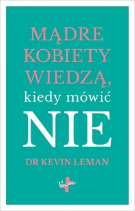 Vocatio Oficyna Wydawnicza Mądre kobiety wiedzą, kiedy mówić NIE Kevin Leman - Poradniki psychologiczne - miniaturka - grafika 2