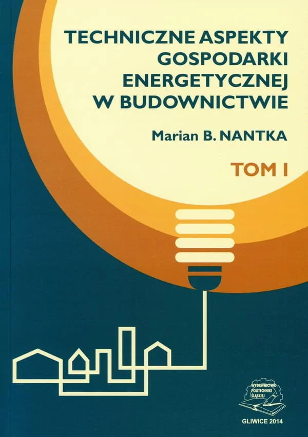 Techniczne aspekty gospodarki energetycznej w budownictwie. Tom 1