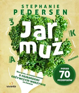 Vivante Jarmuż. Wszystko co musisz wiedzieć o najbardziej odżywczym warzywie na świecie - STEPHANIE PEDERSEN - Zdrowie - poradniki - miniaturka - grafika 2