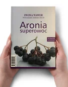 Zdrowie - poradniki - Aronia, superowoc. Iwona Wawer, Piotr Eggert, Barbara Hołub. Wydanie III rozszerzone - miniaturka - grafika 1