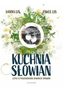 Kuchnia Słowian, czyli o poszukiwaniu dawnych smaków - Książki kucharskie - miniaturka - grafika 1