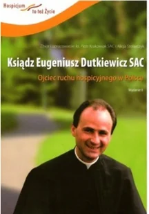 Fundacja Hospicyjna Ksiądz Eugeniusz Dutkiewicz SAC Praca zbiorowa - Filozofia i socjologia - miniaturka - grafika 2