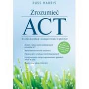 Poradniki psychologiczne - GWP Gdańskie Wydawnictwo Psychologiczne Zrozumieć ACT Terapia akceptacji i zaangażowania w praktyce Harris Russ - miniaturka - grafika 1