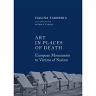 Książki o kulturze i sztuce - Austeria Art in places of death. European monuments to victims of nazism Halina Taborska - miniaturka - grafika 1