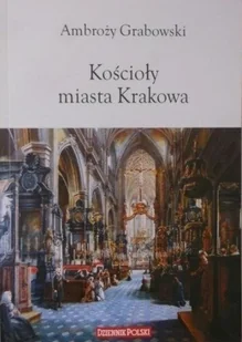 Kościoły miasta Krakowa - Książki o kulturze i sztuce - miniaturka - grafika 1