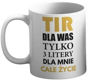 Kubek - TIR dla Was tylko 3 litery dla mnie całe życie - Gadżety dla niej i dla niego - miniaturka - grafika 1