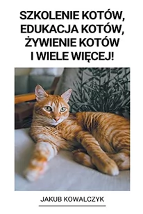 Szkolenie Kotów, Edukacja Kotów, ¿ywienie Kotów i Wiele Wi¿cej! - Pozostałe książki - miniaturka - grafika 1