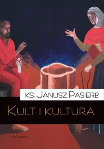 Kult i kultura - Janusz Pasierb - Książki o kulturze i sztuce - miniaturka - grafika 1
