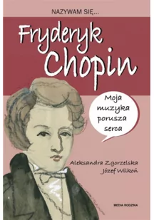 Nazywam się... Fryderyk Chopin - Powieści i opowiadania - miniaturka - grafika 1