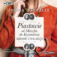 Audiobooki - biznes i ekonomia - Piastowie od Mieszka do Kazimierza Miłość i władza Iwona Kienzler MP3) - miniaturka - grafika 1