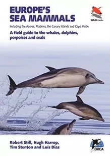 Rob Rob Still; Luis Dias; Tim Stenton; Hugh Harrop Europes Sea Mammals Including the Azores Madeira the Canary Islands and Cape Verde - Obcojęzyczne książki naukowe - miniaturka - grafika 2