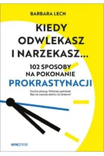 Kiedy odwlekasz i narzekasz... 102 sposoby na pokonanie prokrastynacji - Psychologia Kiedy odwlekasz i narzekasz... 102 sposoby na pokonanie prokrastynacji - Psychologia - miniaturka - grafika 2