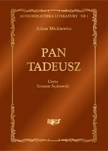 Pan Tadeusz czyli Ostatni zajazd na Litwie Historia szlachecka z roku 1811 i 1812 we dwunastu księgach wierszem Adam Mickiewicz MP3) - Audiobooki - lektury - miniaturka - grafika 1