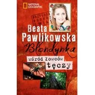 Książki podróżnicze - Burda Książki NG Beata Pawlikowska Blondynka wśród łowców tęczy - miniaturka - grafika 1