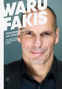 Janis Warufakis Porozmawiajmy jak dorośli Jak walczyłem z europejskimi elitami - Biznes - miniaturka - grafika 2