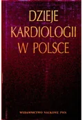 Książki medyczne - Dzieje kardiologii w Polsce na tle kardiologii światowej - miniaturka - grafika 1