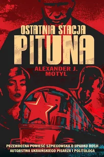 Ostatnia stacja Pituna: Przewrotna powieść szpiegowska o upadku Rosji - Pozostałe książki - miniaturka - grafika 1