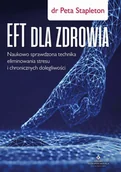 Zdrowie - poradniki - Eft Dla Zdrowia Sprawdzona Naukowo Technika Eliminowania Stresu I Chronicznych Dolegliwości Peta Stapleton - miniaturka - grafika 1