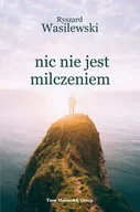 Poezja - Nic nie jest milczeniem - Ryszard Wasilewski - miniaturka - grafika 1