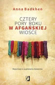 Felietony i reportaże - Wydawnictwo Kobiece Cztery pory roku w afgańskiej wiosce. Reportaże o wyplataniu dywanów - Anna Badkhen - miniaturka - grafika 1