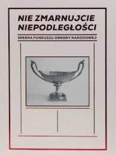 Nie zmarnujcie niepodległości Srebra Funduszu Obrony Narodowej - Historia świata - miniaturka - grafika 1