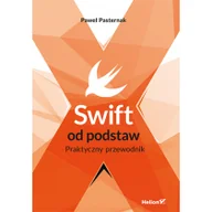 Książki o programowaniu - Helion Swift od podstaw Praktyczny przewodnik Paweł Pasternak - miniaturka - grafika 1