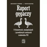 Polityka i politologia - Łoziński Krzysztof, Rachtan Piotr Raport Gęgaczy - mamy na stanie, wyślemy natychmiast - miniaturka - grafika 1