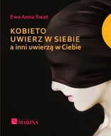 Psychologia - Kobieto uwierz w siebie a inni uwierzą w Ciebie - Swat Ewa Anna - miniaturka - grafika 1