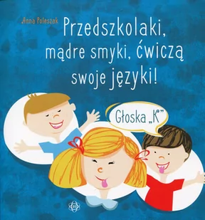 Przedszkolaki mądre smyki ćwiczą swoje języki Głoska K Poleszak Anna - Edukacja przedszkolna - miniaturka - grafika 1
