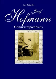 Józef Hofmann – geniusz zapomniany - E-booki - biografie - miniaturka - grafika 1