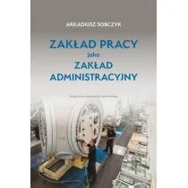 Wydawnictwo Uniwersytetu Jagiellońskiego Zakład pracy jako zakład administracyjny Arkadiusz Sobczyk - Biznes - miniaturka - grafika 1