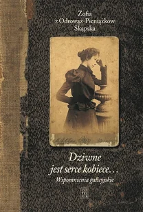 Dziwne Jest Serce Kobiece Wspomnienia Galicyjskie Zofia Skąpska Z Odrowąż-Pieniążków - Biografie i autobiografie - miniaturka - grafika 2
