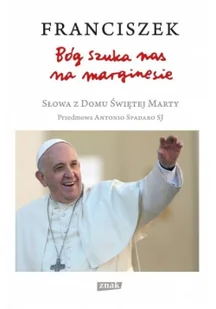 Znak Franciszek - Bóg szuka nas na marginesie - Ojciec Święty Franciszek - Religia i religioznawstwo - miniaturka - grafika 2
