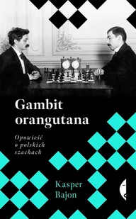 Gambit orangutana. Opowieść o polskich szachach - E-booki - literatura faktu - miniaturka - grafika 1