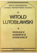 Książki o kulturze i sztuce - Witold Lutosławski Prezentacje Interpretacje - miniaturka - grafika 1