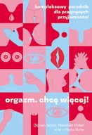 Miłość, seks, związki - Orgazm. Chcę więcej! Kompleksowy poradnik - miniaturka - grafika 1