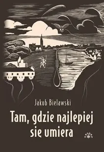 Tam, gdzie najlepiej się umiera - Jakub Bielawski - Horror, fantastyka grozy - miniaturka - grafika 1