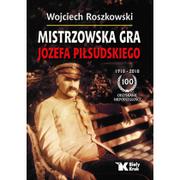 Historia Polski - Roszkowski Wojciech Mistrzowska gra Józefa Piłsudskiego - miniaturka - grafika 1