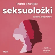 Audiobooki - literatura faktu - Seksuolożki. Sekrety gabinetów Marta Szarejko - miniaturka - grafika 1