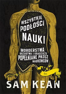 Wszystkie podłości nauki. Morderstwa, oszustwa i kradzieże popełniane przez naukowców - Felietony i reportaże Wszystkie podłości nauki. Morderstwa, oszustwa i kradzieże popełniane przez naukowców - Felietony i reportaże - miniaturka - grafika 1