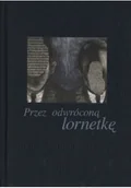 Felietony i reportaże - Przez odwróconą lornetkę - miniaturka - grafika 1
