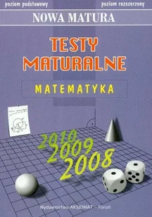 Matura 2010. Matematyka. Testy maturalne. Poziom podstawowy i rozszerzony - Podręczniki dla liceum Matura 2010. Matematyka. Testy maturalne. Poziom podstawowy i rozszerzony - Podręczniki dla liceum - miniaturka - grafika 1