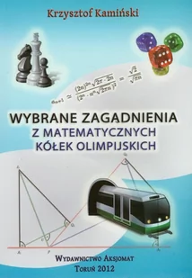 Wybrane zagadnienia z matematycznych kółek olimpijskich - Krzysztof Kamiński - Podręczniki dla liceum - miniaturka - grafika 1